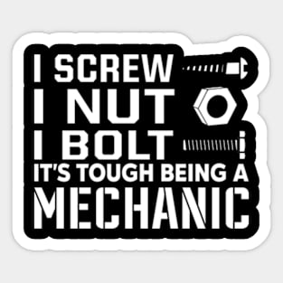 I screw i nut i bolt it's tough being a mechanic Sticker